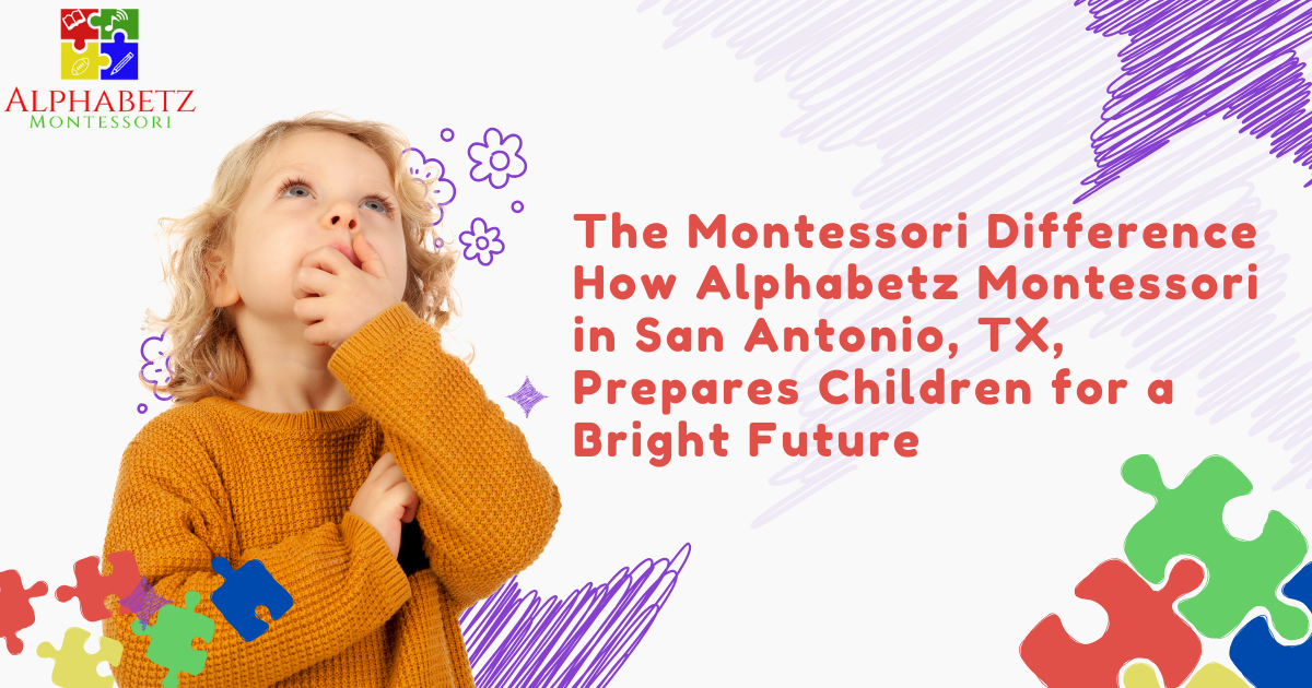 Read more about the article The Montessori Difference: How Alphabetz Montessori in San Antonio, TX, Prepares Children for a Bright Future