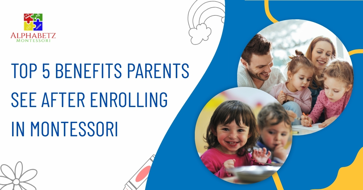 Read more about the article Top 5 Benefits Parents See After Enrolling in Montessori