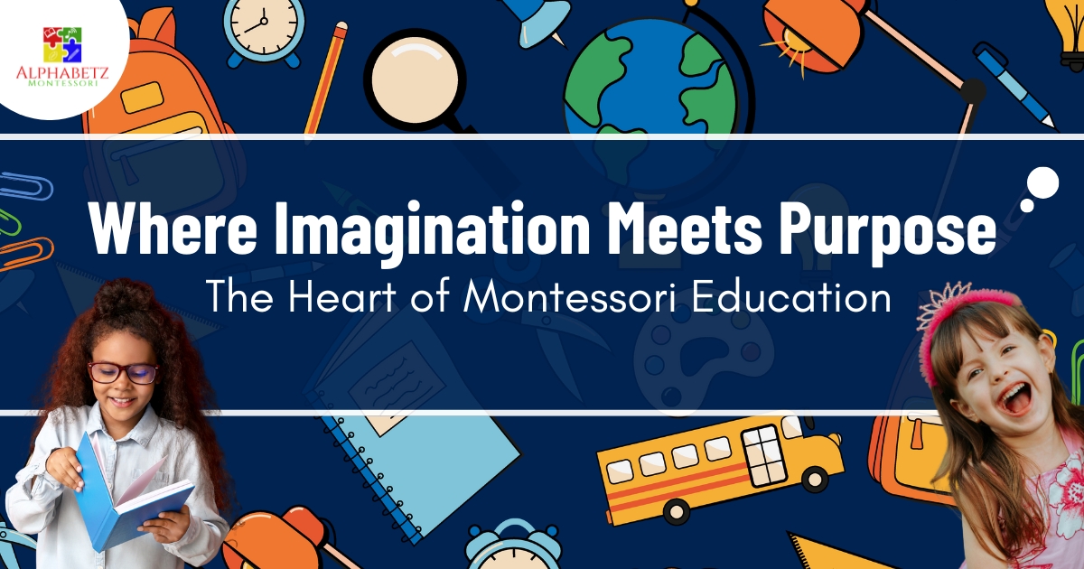 Read more about the article Where Imagination Meets Purpose: The Heart of Montessori Education