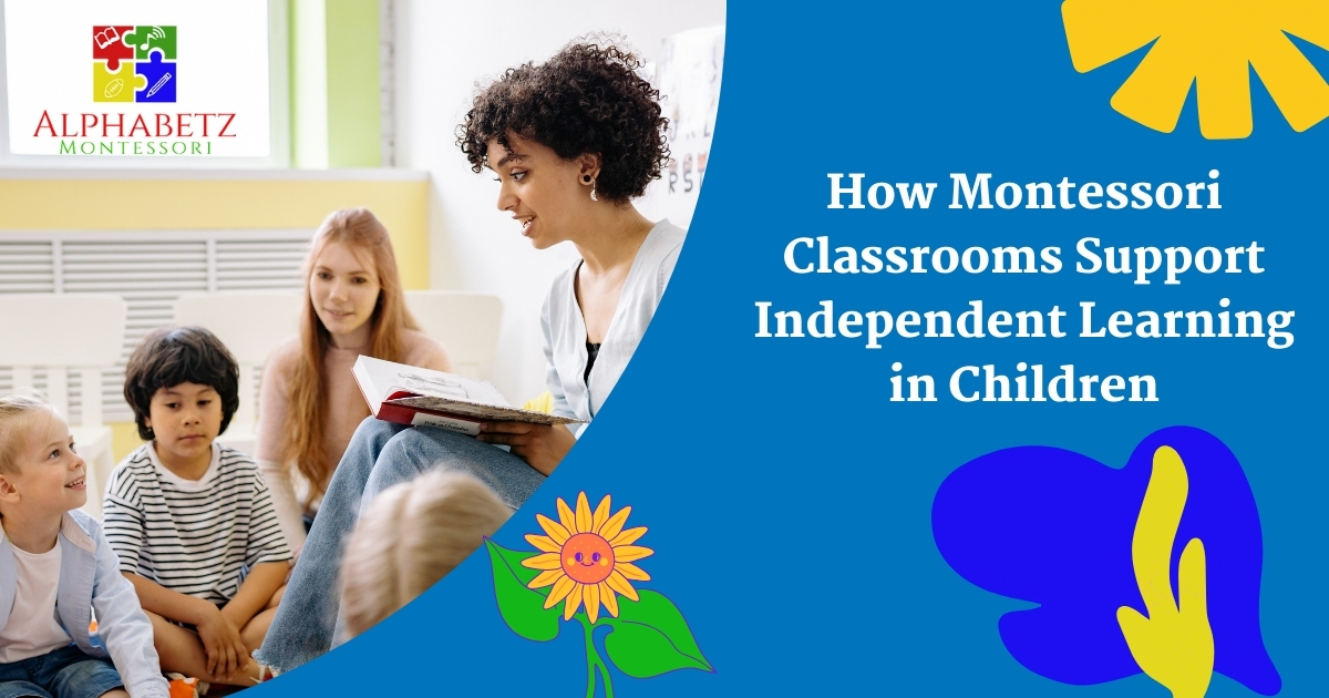 Read more about the article How Montessori Classrooms Support Independent Learning in Children