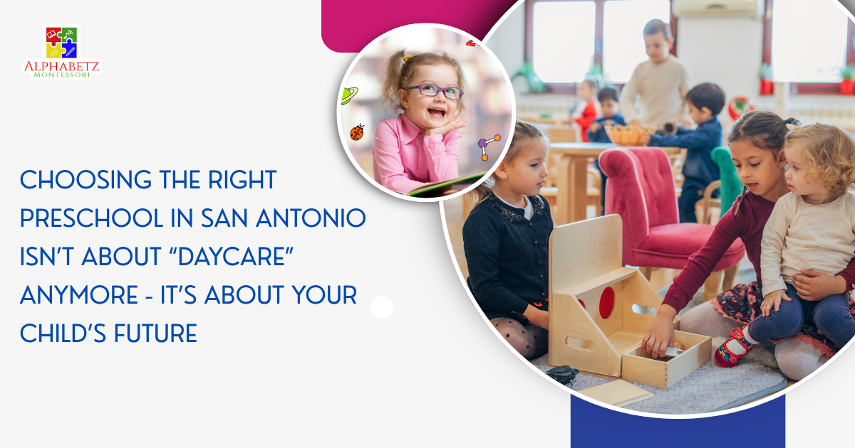 Read more about the article Choosing the Right Preschool in San Antonio Isn’t About “Daycare” Anymore – It’s About Your Child’s Future