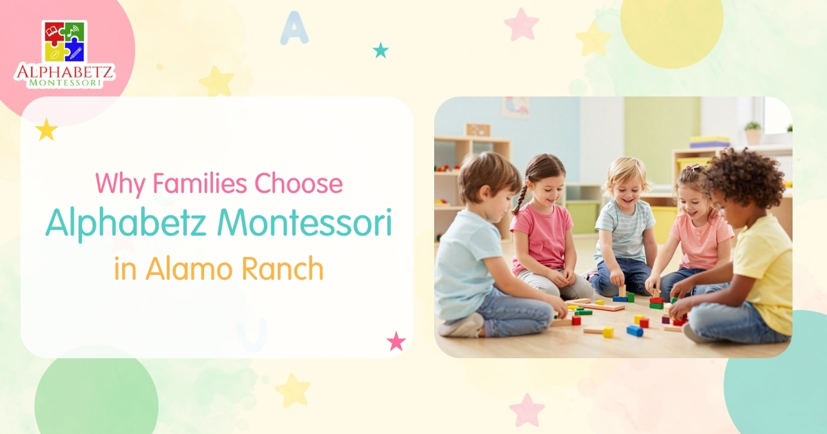Read more about the article Montessori School in Alamo Ranch: Why Alphabetz Montessori Is San Antonio Parents’ Top Choice