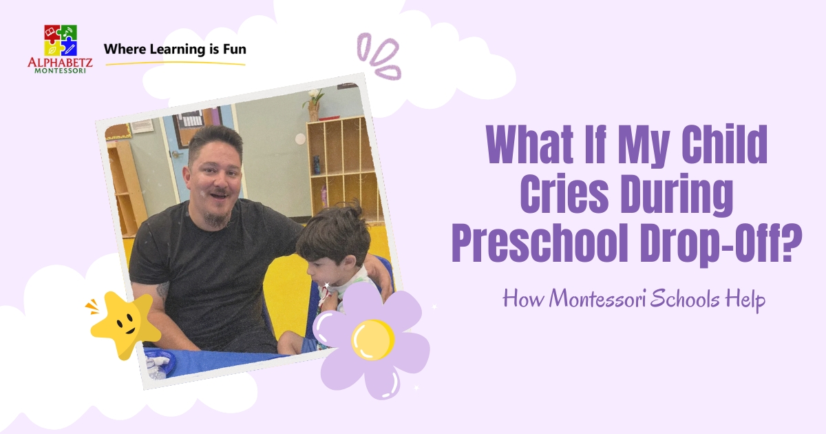 You are currently viewing What If My Child Cries During Preschool Drop-Off? How Montessori Schools Help